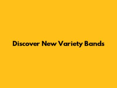 Discover New Variety Bands