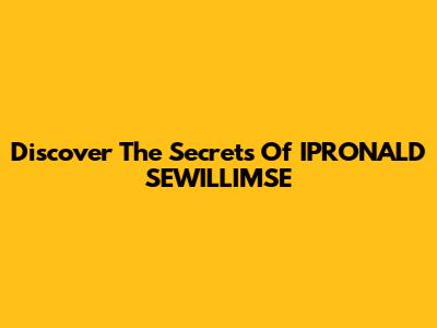 Discover The Secrets Of IPRONALD SEWILLIMSE