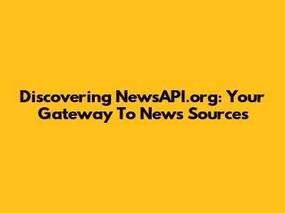 Discovering NewsAPI.org: Your Gateway To News Sources