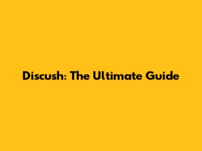 Discush: The Ultimate Guide