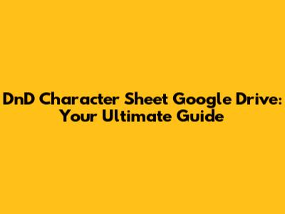 DnD Character Sheet Google Drive: Your Ultimate Guide