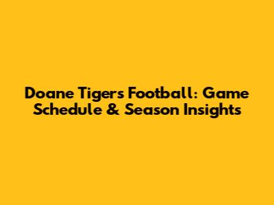 Doane Tigers Football: Game Schedule & Season Insights