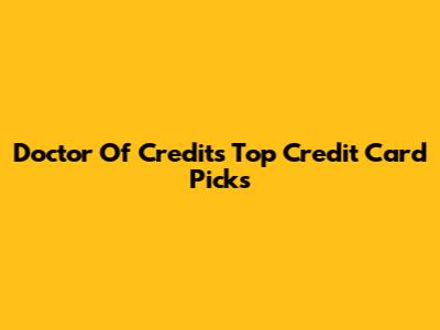 Doctor Of Credit's Top Credit Card Picks