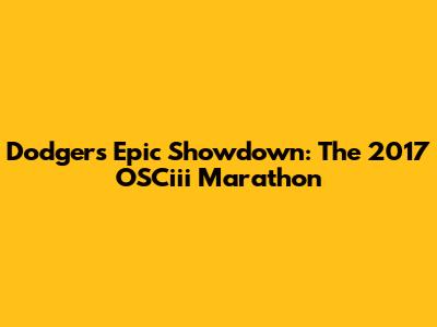 Dodgers' Epic Showdown: The 2017 OSCiii Marathon