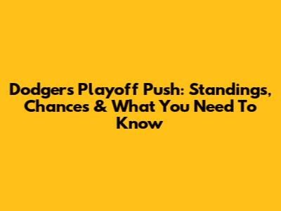 Dodgers' Playoff Push: Standings, Chances & What You Need To Know