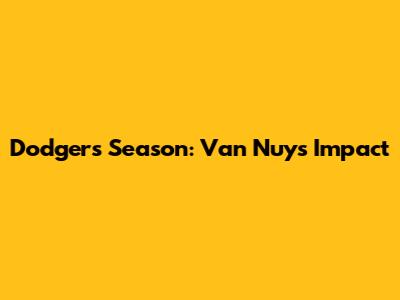 Dodgers' Season: Van Nuys Impact