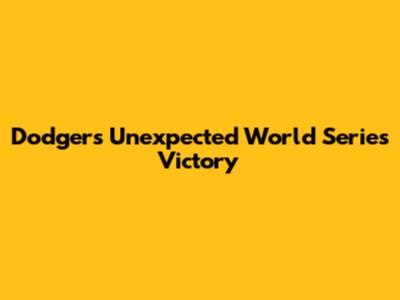 Dodgers' Unexpected World Series Victory