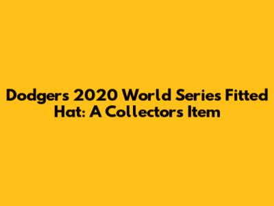 Dodgers 2020 World Series Fitted Hat: A Collector's Item