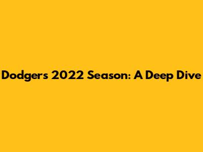 Dodgers 2022 Season: A Deep Dive