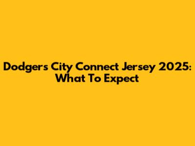 Dodgers City Connect Jersey 2025: What To Expect