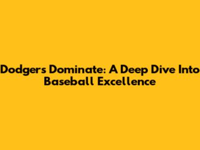 Dodgers Dominate: A Deep Dive Into Baseball Excellence