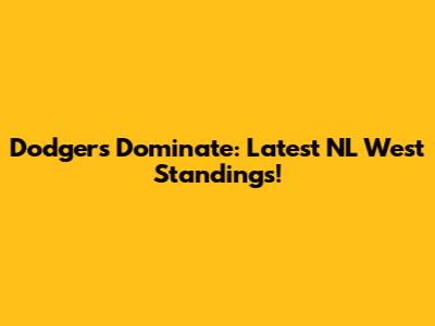 Dodgers Dominate: Latest NL West Standings!