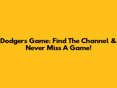 Dodgers Game: Find The Channel & Never Miss A Game!