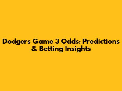 Dodgers Game 3 Odds: Predictions & Betting Insights