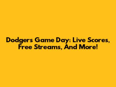 Dodgers Game Day: Live Scores, Free Streams, And More!
