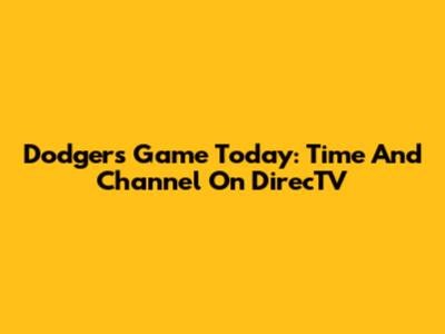 Dodgers Game Today: Time And Channel On DirecTV