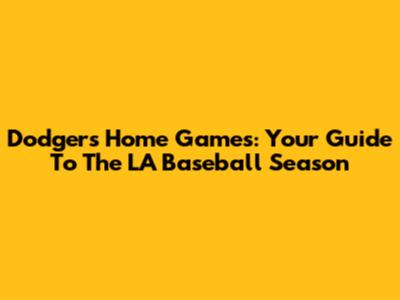 Dodgers Home Games: Your Guide To The LA Baseball Season