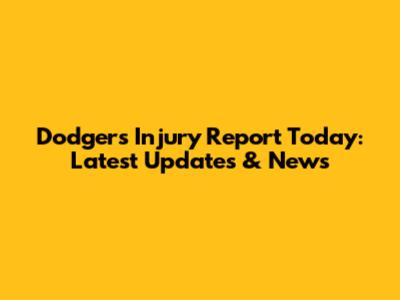 Dodgers Injury Report Today: Latest Updates & News