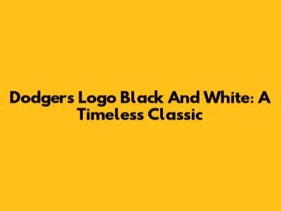 Dodgers Logo Black And White: A Timeless Classic