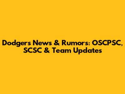 Dodgers News & Rumors: OSCPSC, SCSC & Team Updates
