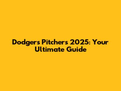 Dodgers Pitchers 2025: Your Ultimate Guide