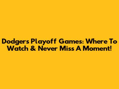 Dodgers Playoff Games: Where To Watch & Never Miss A Moment!