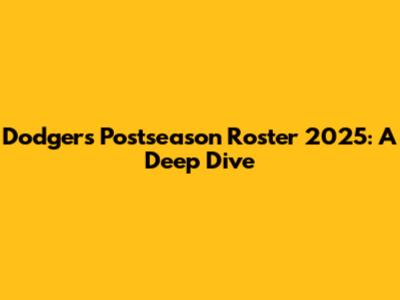 Dodgers Postseason Roster 2025: A Deep Dive