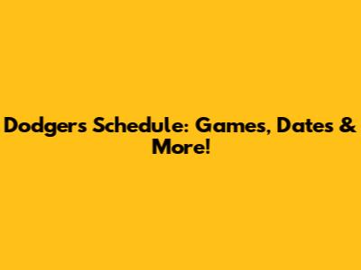 Dodgers Schedule: Games, Dates & More!