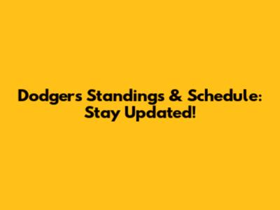 Dodgers Standings & Schedule: Stay Updated!