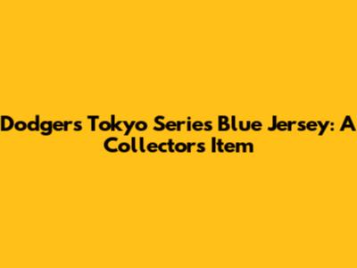 Dodgers Tokyo Series Blue Jersey: A Collector's Item
