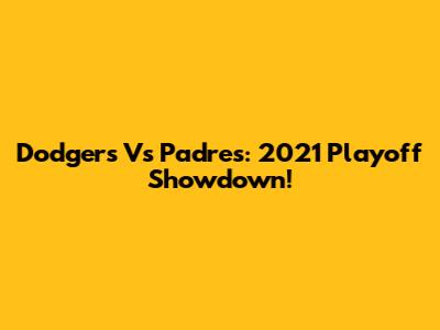 Dodgers Vs Padres: 2021 Playoff Showdown!