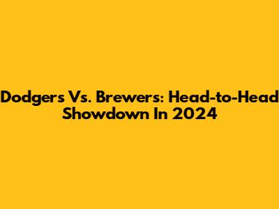 Dodgers Vs. Brewers: Head-to-Head Showdown In 2024