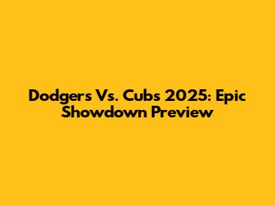 Dodgers Vs. Cubs 2025: Epic Showdown Preview