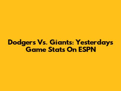 Dodgers Vs. Giants: Yesterday's Game Stats On ESPN