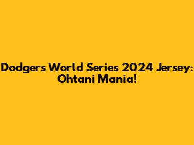 Dodgers World Series 2024 Jersey: Ohtani Mania!