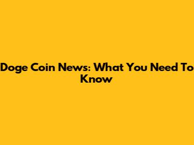Doge Coin News: What You Need To Know
