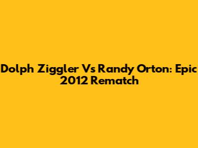 Dolph Ziggler Vs Randy Orton: Epic 2012 Rematch