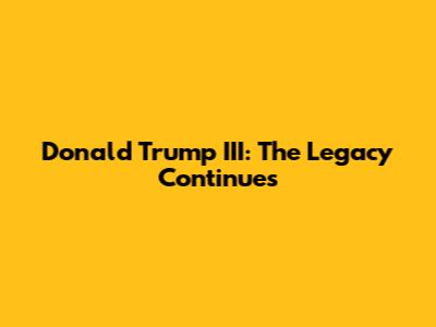 Donald Trump III: The Legacy Continues