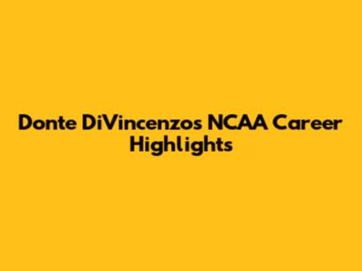 Donte DiVincenzo's NCAA Career Highlights