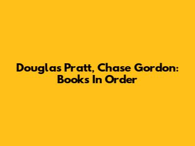 Douglas Pratt, Chase Gordon: Books In Order