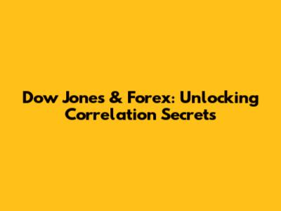 Dow Jones & Forex: Unlocking Correlation Secrets