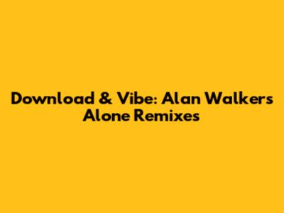 Download & Vibe: Alan Walker's 'Alone' Remixes