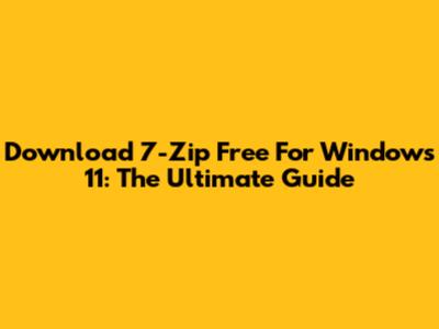 Download 7-Zip Free For Windows 11: The Ultimate Guide