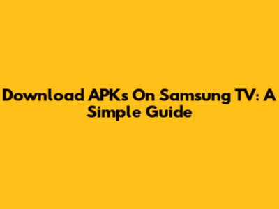Download APKs On Samsung TV: A Simple Guide
