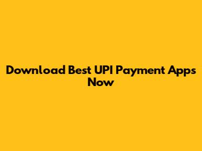 Download Best UPI Payment Apps Now