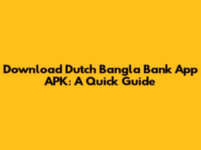Download Dutch Bangla Bank App APK: A Quick Guide