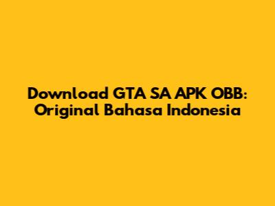 Download GTA SA APK OBB: Original Bahasa Indonesia