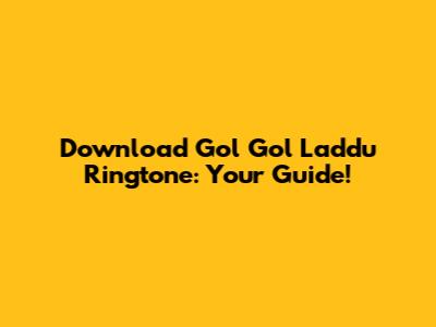 Download Gol Gol Laddu Ringtone: Your Guide!