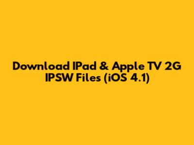 Download IPad & Apple TV 2G IPSW Files (iOS 4.1)
