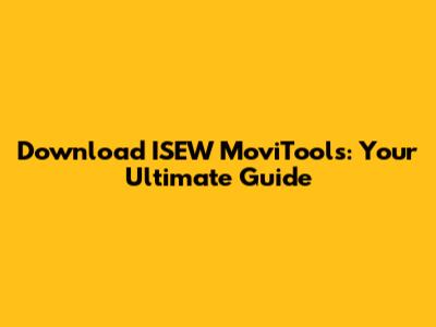 Download ISEW MoviTools: Your Ultimate Guide